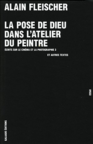 9782351761335: La pose de Dieu dans l'atelier du peintre: Ecrits sur le cinma et la photographie