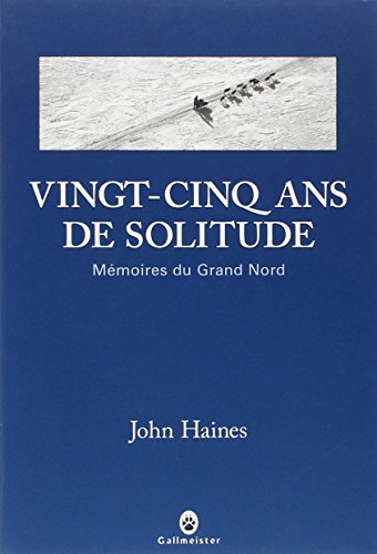 Stock image for Vingt-cinq Ans De Solitude : Mmoires Du Grand Nord for sale by RECYCLIVRE