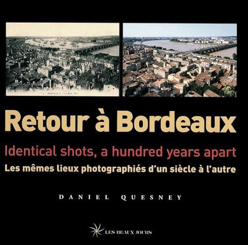 Beispielbild fr Retour  Bordeaux: Les mêmes lieux photographi s d'un si cle  l'autre,  dition bilingue français-anglais zum Verkauf von WorldofBooks