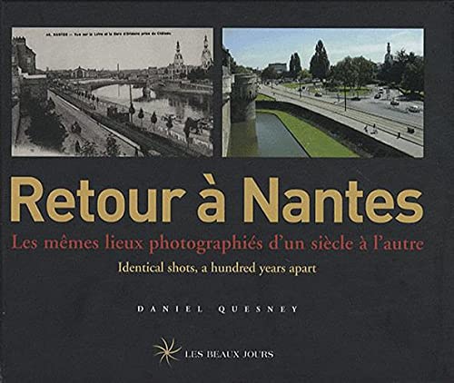 Retour à Nantes. Les mêmes lieux photographiés d'un siècle à l'autre, édition bilingue français-anglais. - Daniel, Quesney