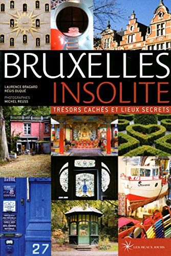 Beispielbild fr Bruxelles Insolite : Trsors Cachs Et Lieux Secrets zum Verkauf von RECYCLIVRE
