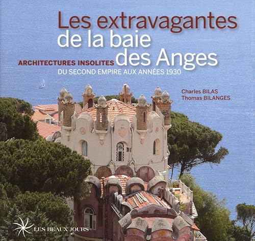 Stock image for Les Extravagantes De La Baie Des Anges : Architectures Insolites Du Second Empire Aux Annes 1930 for sale by RECYCLIVRE