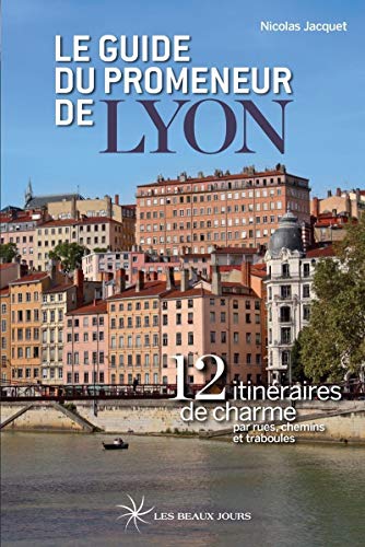 Stock image for Le guide du promeneur de Lyon : 12 itinraires de charme par rues, chemins et traboules for sale by medimops