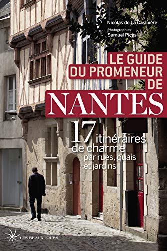 9782351791127: Le guide du promeneur de Nantes: 17 itinraires de charme par rues, quais et jardins