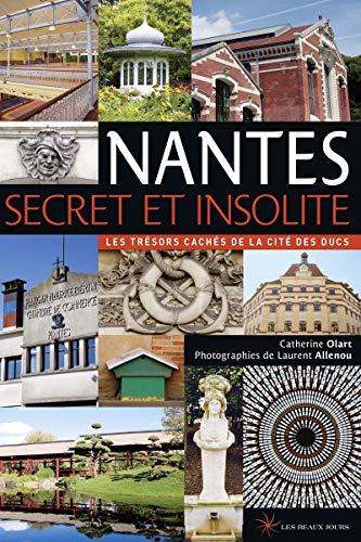 Stock image for Nantes Secret Et Insolite : Les Trsors Cachs De La Cit Des Ducs for sale by RECYCLIVRE