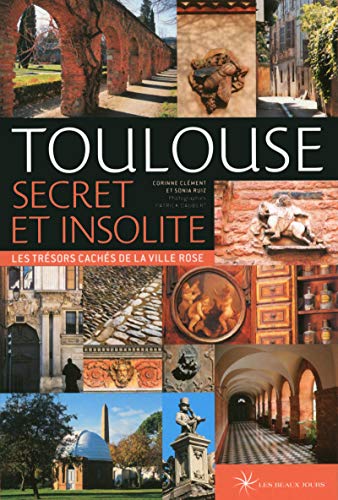 Beispielbild fr Toulouse secret et insolite: Les tr sors cach s de la ville rose zum Verkauf von WorldofBooks