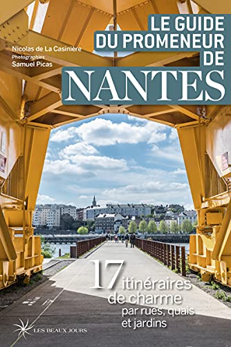 9782351791509: Le guide du promeneur de Nantes: 17 itinraires de charme par rues, quais et jardins