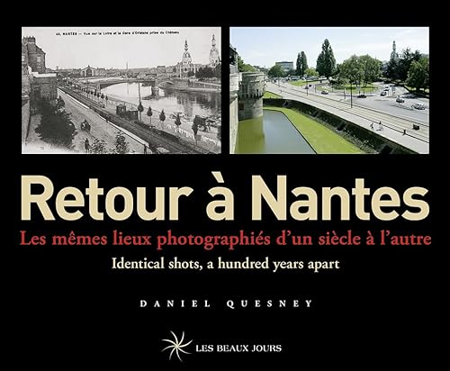 Beispielbild fr Retour  Nantes - Les mmes lieux photographis d'un sicle  l'autre / Identical shots, a hundred y zum Verkauf von Gallix