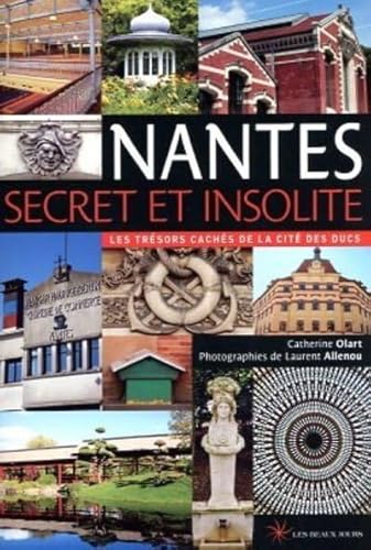 Imagen de archivo de Nantes secret et insolite - Les trsors cachs de la cit des Ducs [Broch] Olart, Catherine et Allenou, Laurent a la venta por BIBLIO-NET