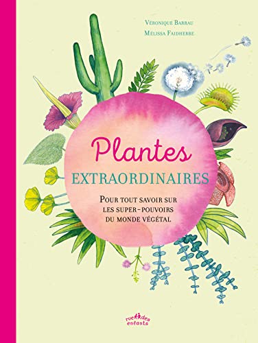 Beispielbild fr Plantes extraordinaires: pour tout savoir sur les super-pouvoirs du monde vgtal Barrau, Vronique et Faidherbe Melissa zum Verkauf von BIBLIO-NET