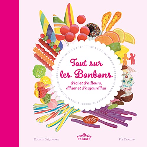 Stock image for Tout sur les bonbons: d'ici et d'ailleurs, d'hier et d'aujourd'hui for sale by Ammareal