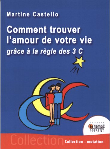 9782351850640: Comment trouver l'amour de votre vie: Grce  la rgle des trois C