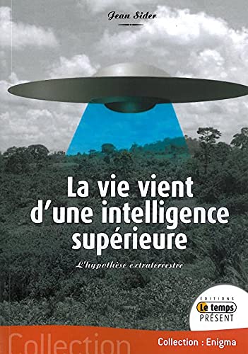Beispielbild fr La Vie Vient D'une Intelligence Suprieure : L'hypothse Extraterrestre zum Verkauf von RECYCLIVRE