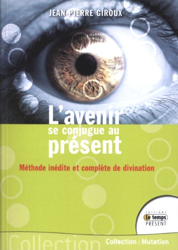 Beispielbild fr L'avenir se conjugue au prsent - Mthode indite et complte de divination zum Verkauf von medimops