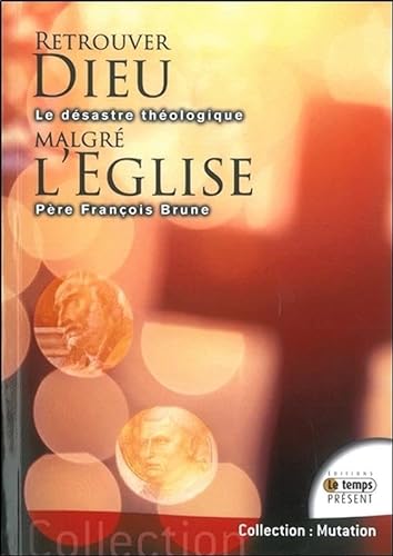 Beispielbild fr Retrouver Dieu Malgr L'eglise : Le Dsastre Thologique zum Verkauf von RECYCLIVRE