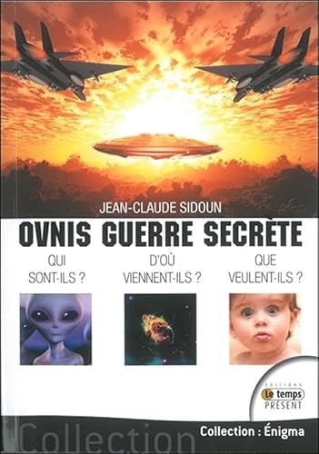 Beispielbild fr Ovnis guerre secrte - Qui sont-ils ? D'o viennent-ils ? Que veulent-ils ? [Broch] Sidoun, Jean-Claude zum Verkauf von BIBLIO-NET