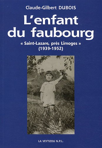 Stock image for L'enfant du faubourg : "Saint-Lazare, prs Limoges" - Empreintes de mmoire d'une enfance faubourienne (1939-1952) for sale by Ammareal