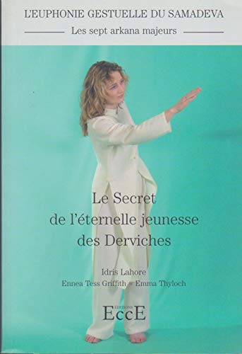 Beispielbild fr Le Secret De L'ternelle Jeunesse Des Derviches : Les Sept Arkana Majeurs : L'euphonie Gestuelle Du zum Verkauf von RECYCLIVRE