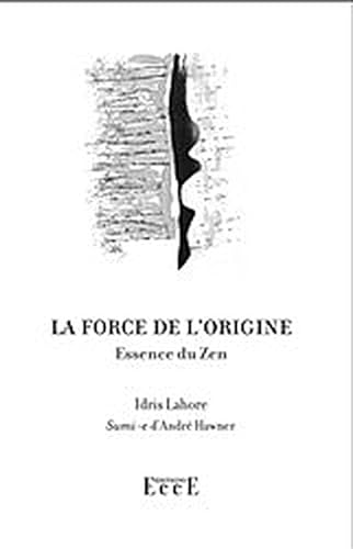 Beispielbild fr La Force de l'Origine, Essence du Zen zum Verkauf von medimops