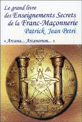 Beispielbild fr Le grand livre des Enseignements Secrets de la Franc-Maonnerie - Arcana. Arcanorum zum Verkauf von Gallix