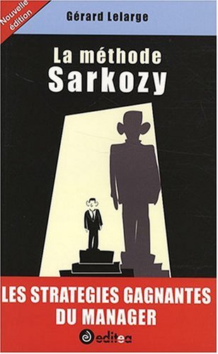 Beispielbild fr La mthode Sarkozy : Les stratgies gagnantes du manager zum Verkauf von Ammareal