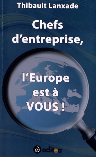 9782352020301: Chefs d'Entreprise, l'Europe est  VOUS !