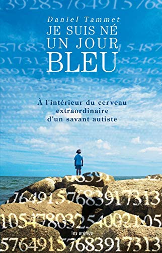 9782352040286: Je suis n un jour bleu: A l'intrieur du cerveau extraordinaire d'un savant autiste