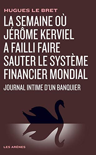 Beispielbild fr La semaine o J r me Kerviel a failli faire sauter le syst me financier mondial: Journal intime d'un banquier zum Verkauf von WorldofBooks