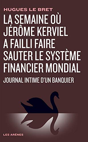 9782352041276: La semaine o Jrme Kerviel a failli faire sauter le systme financier mondial: Journal intime d'un banquier