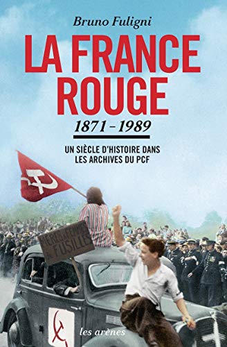 Stock image for La France rouge : un sicle d'histoire dans les archives du PCF (1871-1989) - TEXTE for sale by Ammareal
