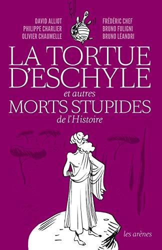 Beispielbild fr La tortue d'Eschyle et autres morts stupides de l'histoire zum Verkauf von medimops