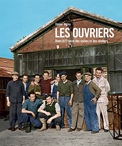 Beispielbild fr Les ouvriers, La France des usines et des ateliers 1880-1980 zum Verkauf von medimops
