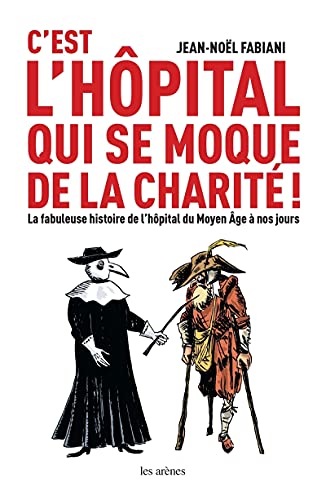 Stock image for C'Est L'Hopital Qui Se Moque de La Charite ! for sale by ThriftBooks-Atlanta
