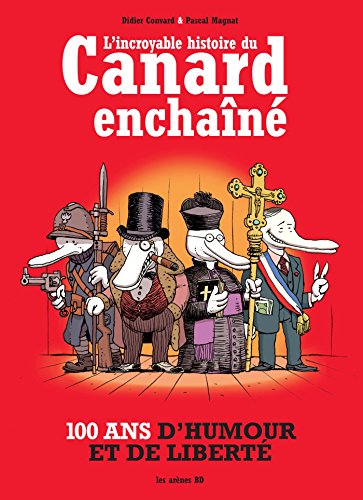 L'incroyable histoire du Canard enchaîné - 100 ans d'humour et de liberté. - Convard Didier & Magnat Pascal