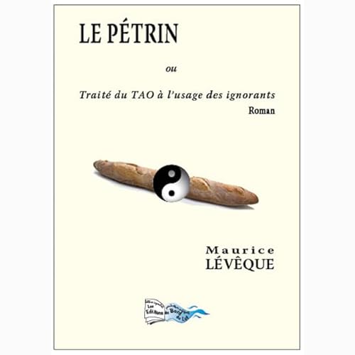 Imagen de archivo de Le Petrin Ou Traite du Tao a l Usage des Ignorants a la venta por medimops