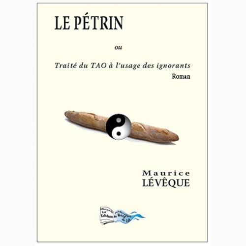 Stock image for Le Petrin Ou Traite du Tao a l Usage des Ignorants for sale by medimops