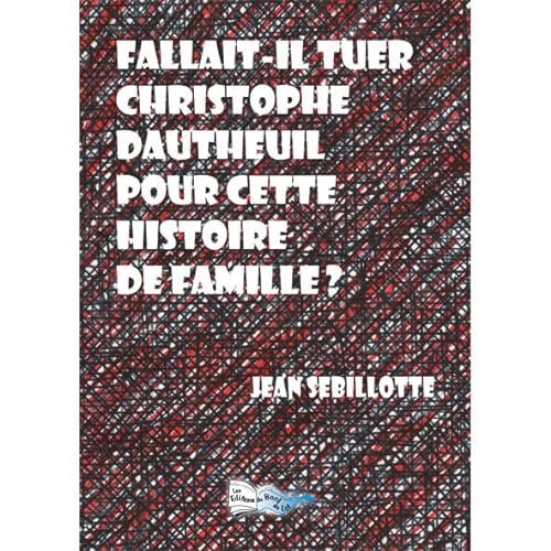 9782352082477: Fallait-il tuer Christophe Dautheuil pour cette histoire de famille ?