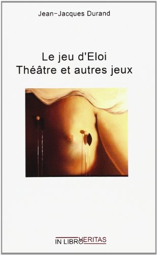9782352090427: Le Jeu d'Eloi, Theatre et Autres Jeux