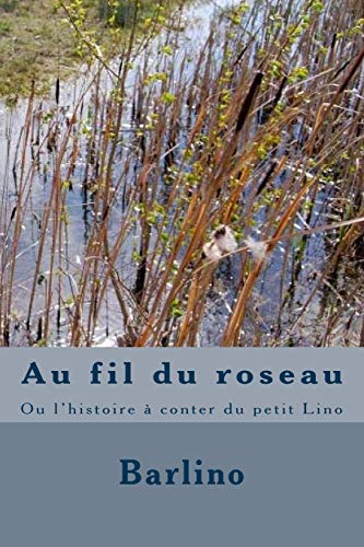 Stock image for Au fil du roseau: Ou l'histoire  conter du petit Lino (French Edition) for sale by Lucky's Textbooks