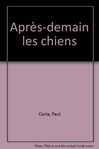 Imagen de archivo de Aprs-demain les chiens [Broch] Carta, Paul et Grancescano, Gilles a la venta por BIBLIO-NET