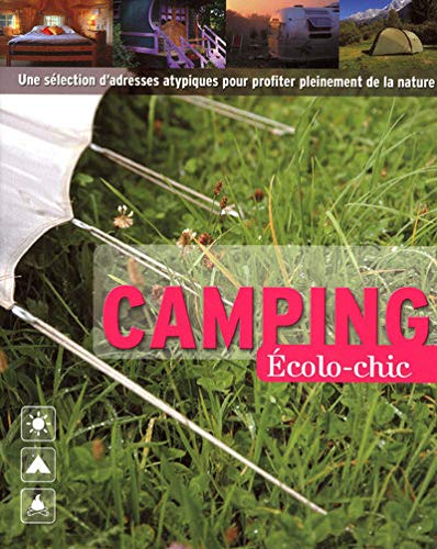 Stock image for Camping  colo-chic: Une s lection d'adresses atypiques pour profiter pleinement de la nature for sale by AwesomeBooks