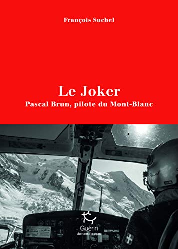 Beispielbild fr Le Joker : Pascal Brun, Pilote Du Mont-blanc zum Verkauf von RECYCLIVRE