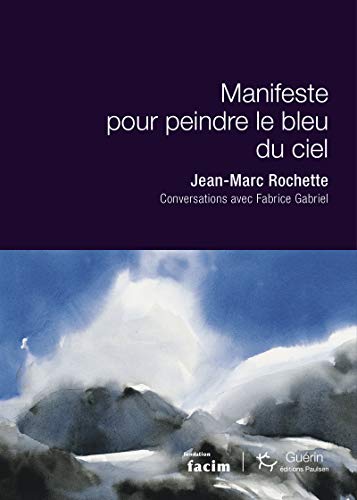 Beispielbild fr Manifeste pour peindre le bleu du ciel [Broch] Rochette, Jean-Marc et Gabriel, Fabrice zum Verkauf von BIBLIO-NET