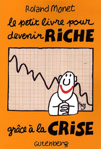 Imagen de archivo de Le petit livre pour devenir riche grce  la crise a la venta por Ammareal