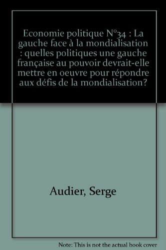 Imagen de archivo de Economie politique N34: La gauche face  la mondialisation : quelles politiques une gauche franaise au pouvoir devrait-elle mettre en oeuv a la venta por Ammareal