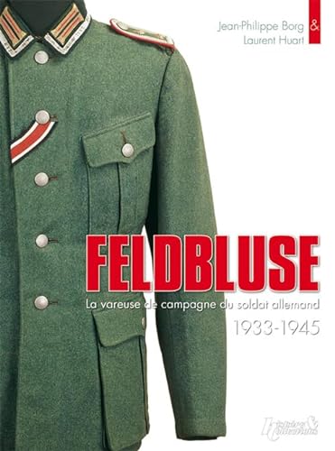 9782352500094: Feldbluse, la vareuse du soldat allemand 1933-1945: La vareuse de campagne du soldat allemand 1933-1945
