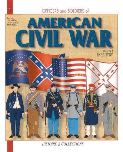 Officers and Soldiers of the American Civil War, Vol. 1: Infantry (9782352500148) by Jouineau, AndrÃ©