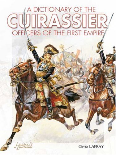 Beispielbild fr A Dictionary of the Cuirassier Officers of the First Empire, 1804-1815 zum Verkauf von Gallix