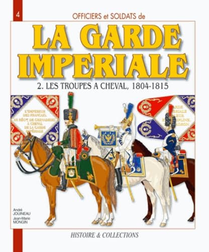 Beispielbild fr Officiers et Soldats de la Garde Impriale : les troupes  cheval 1804-1815 zum Verkauf von Librairie Th  la page