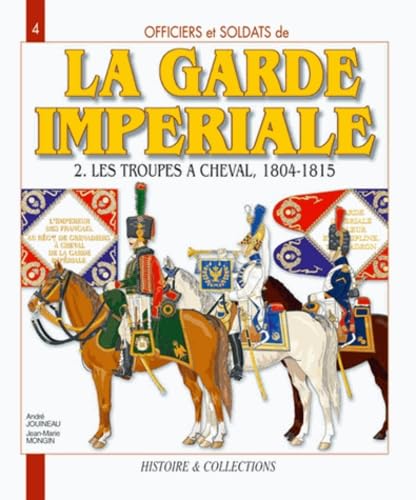 Beispielbild fr OFFICIERS ET SOLDATS DE LA GARDE IMPERIALE .1804-1815 .TOME 2 .LES TROUPES A CHEVAL . zum Verkauf von HISTOLIB - SPACETATI